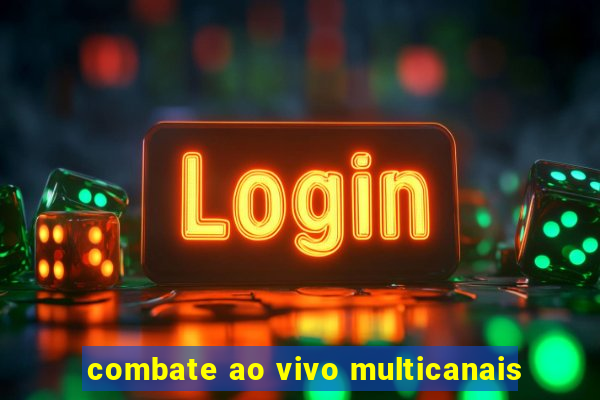 combate ao vivo multicanais